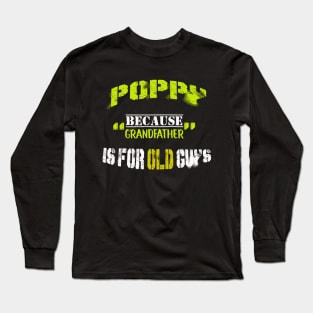 poppy because grandpa is fo old guys Long Sleeve T-Shirt